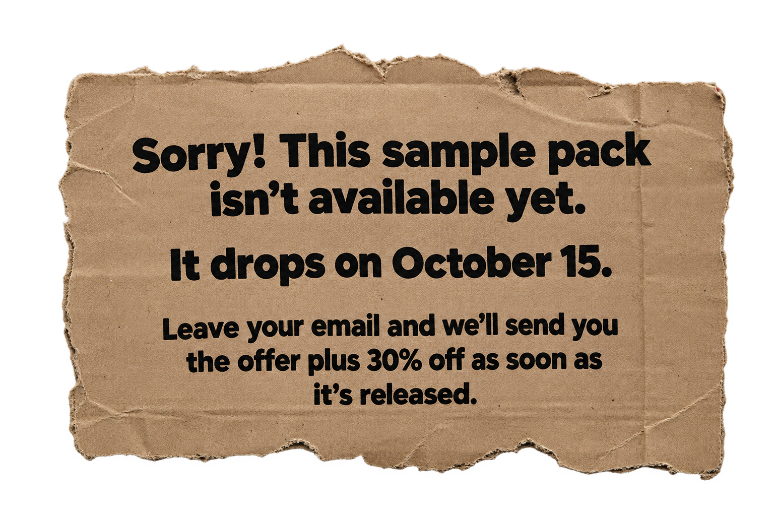 Sorry! This sample pack isn't available yet. It drops on October 15. Leave your email and we'll send you the offer plus 30% off as soon as it's released.